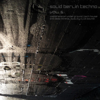 Various Artists - Solid Berlin Techno, Vol. 6 (Panorama of Underground, Tech House and Deep Minimal Quality Club Sound)