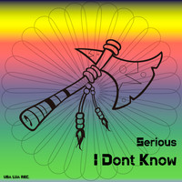 Serious - I Dont Know (Remix)