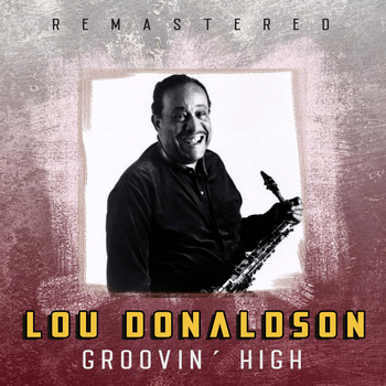 Lou Donaldson - Groovin' High (Remastered)
