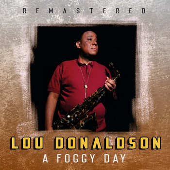 Lou Donaldson - A Foggy Day (Remastered)