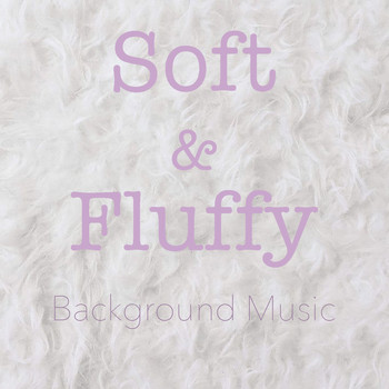 Various Artists - Soft & Fluffy Background Music