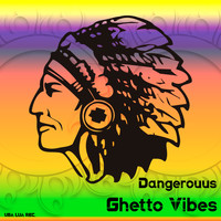 Dangerouus - Ghetto Vibes