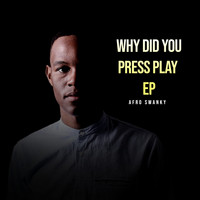 Afro Swanky - Why Did You Press Play
