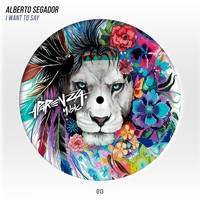 Alberto Segador - I Want to Say (Explicit)