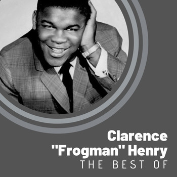 Clarence "Frogman" Henry - The Best of Clarence "Frogman" Henry