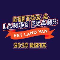 Deetox & Lange Frans - Het Land Van (2020 Refix)