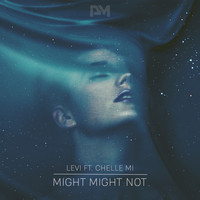Levi featuring Chelle Mi - Might Might Not