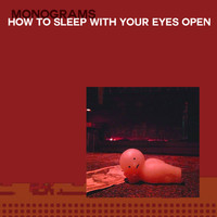 Monograms - How to Sleep with Your Eyes Open