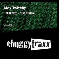 Alex Twitchy - Tell U Why / The System