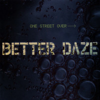 Better Daze - One Street Over