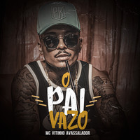 MC Vitinho Avassalador - O Pai Vazo (Explicit)