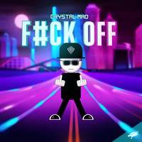 Crystal Mad - F#CK OFF (Explicit)