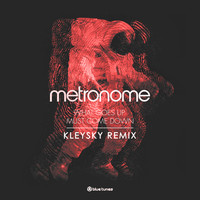 Metronome - What Goes Up Must Come Down (Kleysky Remix)