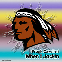Frank Cavalieri - When I Jackin