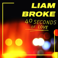 LIAM BROKE - 40 Seconds Of Love