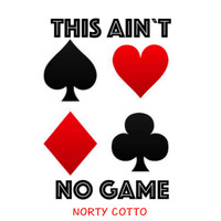 Norty Cotto - This Ain't No Game