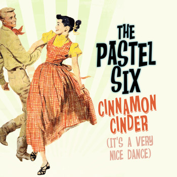 The Pastel Six - The Cinnamon Cinder (It's a Very Nice Dance)