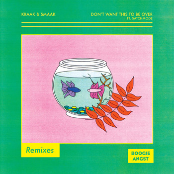 Kraak & Smaak - Don't Want This to Be Over (Remixes)
