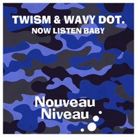 Twism & Wavy dot. - Now Listen Baby