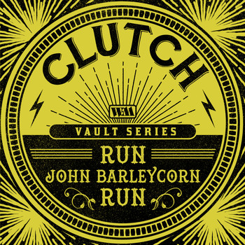 Clutch - Run, John Barleycorn, Run (The Weathermaker Vault Series)