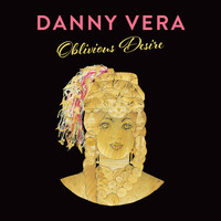 Danny Vera - Oblivious Desire
