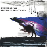 The Naked Sweat Drips - The Healing