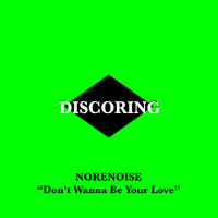 Norenoise - Don't Wanna Be Your Love