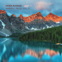 Denis Rusnak - Ambient Falls, Vol. 2