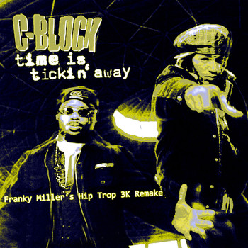 C-Block - Time Is Tickin Away (Franky Miller's Hip Trop 3K Remake)