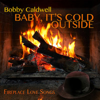 Bobby Caldwell - Baby, It's Cold Outside: Fireplace Love Songs