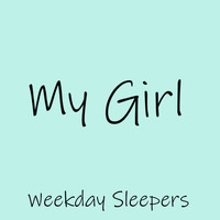 Weekday Sleepers - My Girl