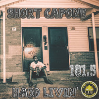 Short Capone - Hard Livin' (Explicit)