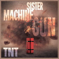 Sister Machine Gun - TNT