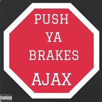 Ajax - Push Ya Brakes (single preview) (Explicit)