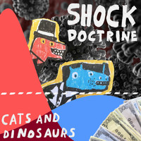 Cats and Dinosaurs - Shock Doctrine