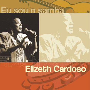 Elizeth Cardoso - Eu Sou O Samba