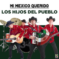 Los Hijos Del Pueblo - Mi Mexico Querido