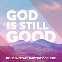 Golden State Baptist College - God Is Still Good