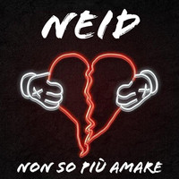 Neid - Non so più amare
