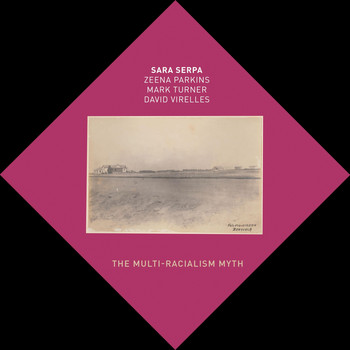 Sara Serpa - The Multi-Racialism Myth (feat. Zeena Parkins, Mark Turner & David Virelles)