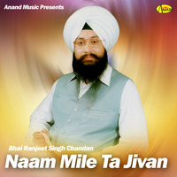 Bhai Ranjeet Singh Chandan - Naam Mile Ta Jivan