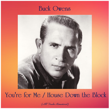 Buck Owens - You're for Me / House Down the Block (All Tracks Remastered)