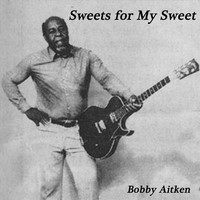 Bobby Aitken - Sweet for My Sweet