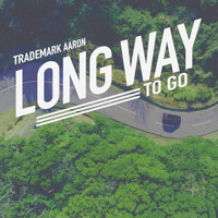 Trademark Aaron - Long Way to Go (Explicit)