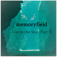 Memoryfield - Lost to the Sea, Pt. II