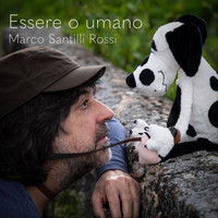 Marco Santilli Rossi - Essere o umano
