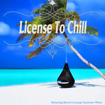 Various Artists - License To Chill (Relaxing Beach Lounge Summer Moods)