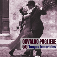 Osvaldo Pugliese - 50 Tangos Inmortales (Remasterizado)
