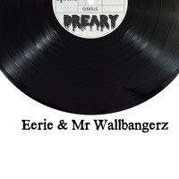Eerie & Mr Wallbangerz / - Dreary