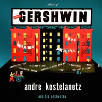 Andre Kostelanetz and His Orchestra - Music of George Gershwin